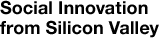 Social Innovation from Silicon Valley